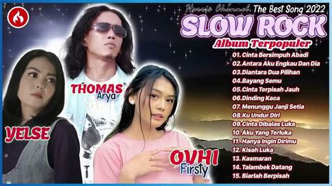 Thomas Arya Yelse And Ovhi Firsty Full Album Lagu Slow Rock Melayu Terpopuler 2022 Youtube