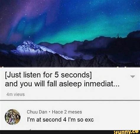 Just Listen For 5 Seconds And You Will Fall Asleep Inmediat Im At