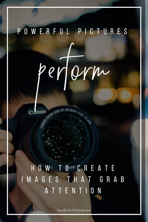 Powerful Pictures Perform How To Create Images That Grab Attention Your Writer Platform