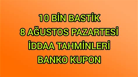 BİN BASTİK AĞUSTOS PAZARTESİ İDDAA TAHMİNLERİ BANKO KUPON YouTube