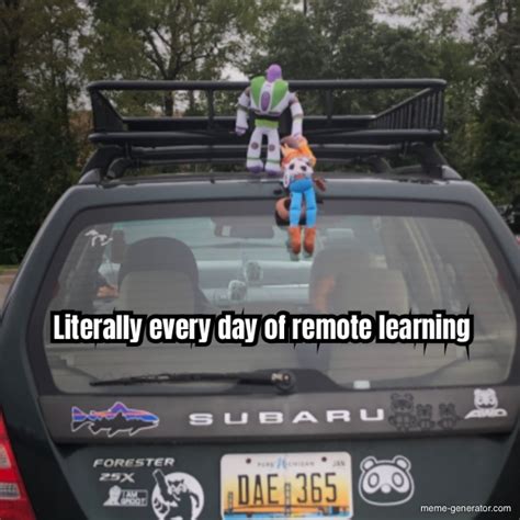Literally Every Day Of Remote Learning Meme Generator