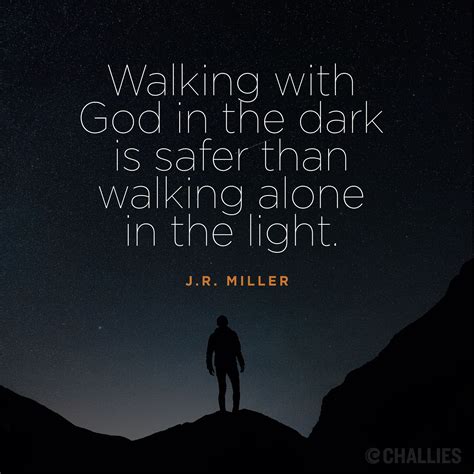 Walking With God In The Dark Is Safer Than Walking Alone In The Light