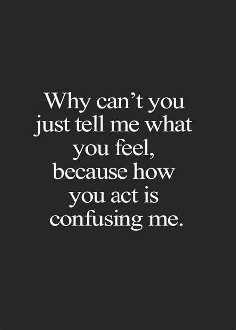 Love Sayings Just Tell Me You Act Is Confusing