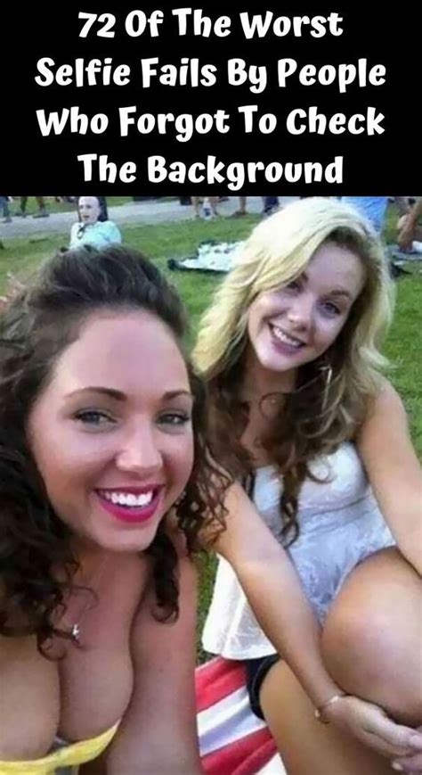 72 Of The Worst Selfie Fails By People Who Forgot To Check The Background Selfie Fail Fun To