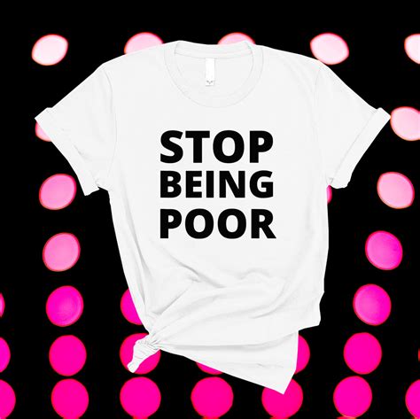 Stop Being Poor Stop Being Poor Shirt Shirtsmango Office