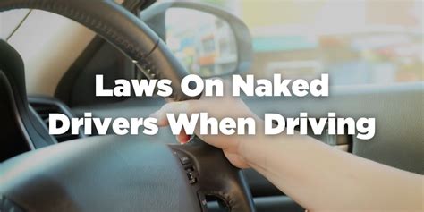 Is It Illegal To Drive Naked Will You Get In Trouble