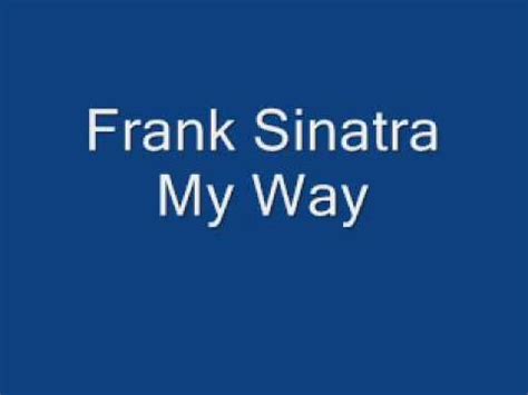 I've lived the life that's full, i travelled each and every highway, and more, much more than this, i did it… my way. Frank Sinatra - My Way Lyrics - YouTube