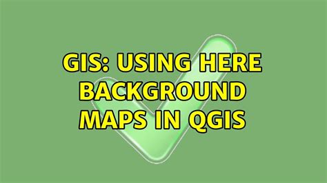Gis Using Here Background Maps In Qgis Youtube
