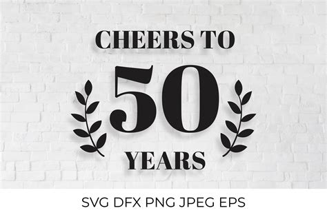 Cheers To 50 Years Svg Cut File 50th Birthday Anniversary 883365