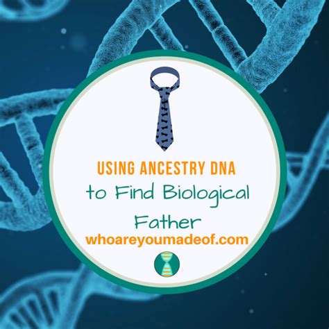 Using Ancestry Dna To Find Biological Father Who Are You Made Of