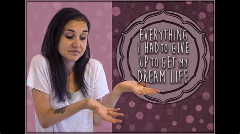 What I Had To Give Up To Get My Dream Life Youtube