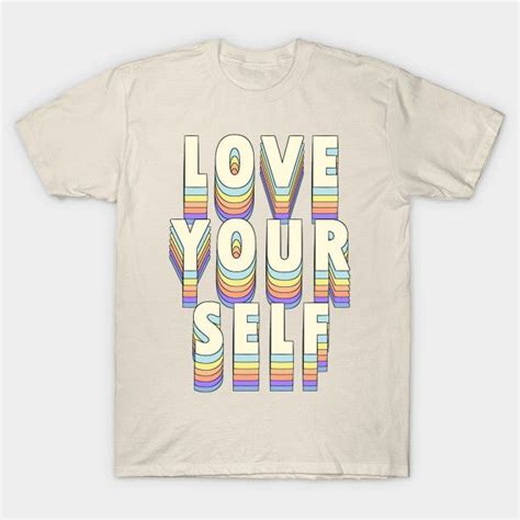 Love Yourself T Shirt Graphic Tees Shirts T Shirt