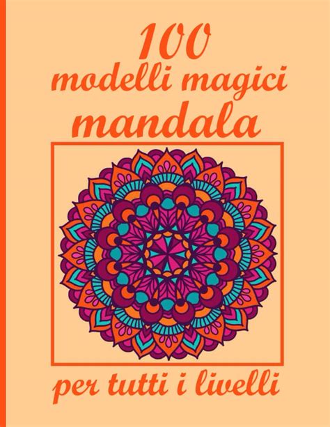 Buy Modelli Magici Mandala Per Tutti I Livelli Mandala Libro Da Colorare Per Adulti