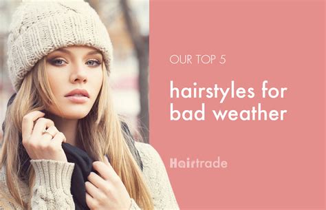 5 Hairstyles For Bad Weather Hairtrade Blog