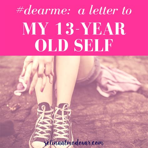 dearme a letter to my 13 old self selina almodovar