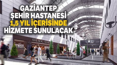 Gaziantep Ehir Hastanesi Bu Uk Y L Erisinde Hizmete Girecek Youtube