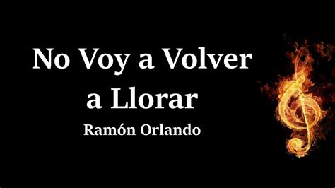 No Voy A Volver A Llorar Ramon Orlando Letra YouTube