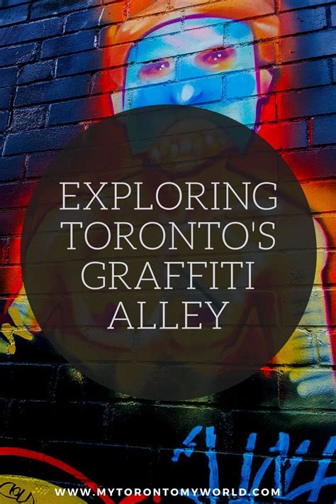 Exploring Toronto S Graffiti Alley Mytorontomyworld Canada Travel