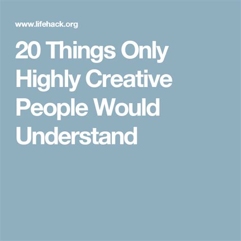 20 Things Only Highly Creative People Would Understand Creative