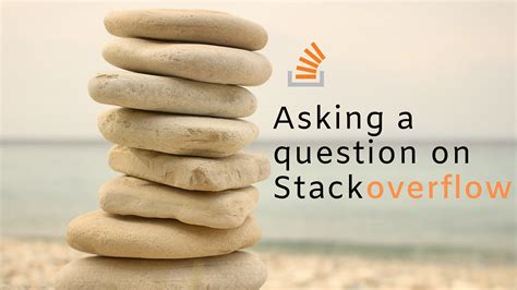 How To Ask A Question That Gets Answered On Stack Overflow