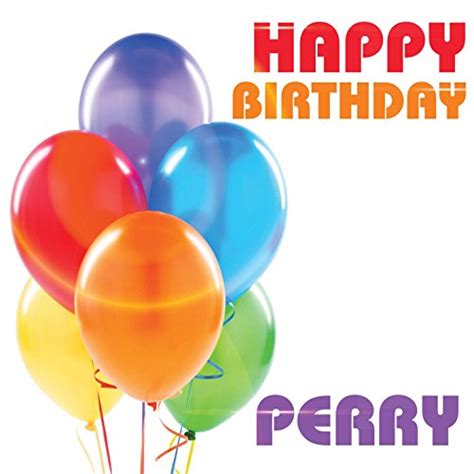 The Best Happy Birthday Perry July 2022