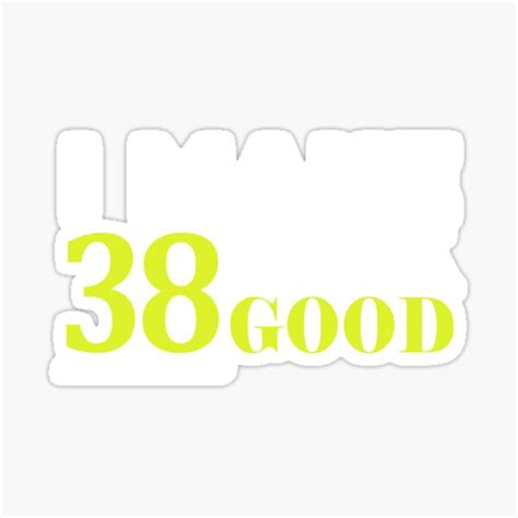 38 Look Good Funny 38th Birthday Sticker By Alwaysawesome Redbubble