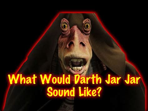 Jar Jar Binks Actor Ahmed Best Imagines What Jar Jar Would Sound Like As An Evil Sith Lord