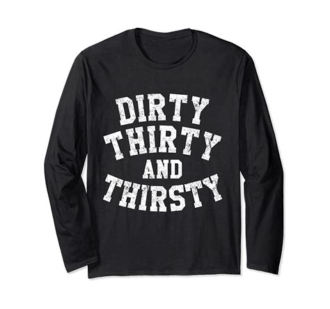 Dirty Thirty And Thirsty 30th Birthday Long Sleeve T Shirt