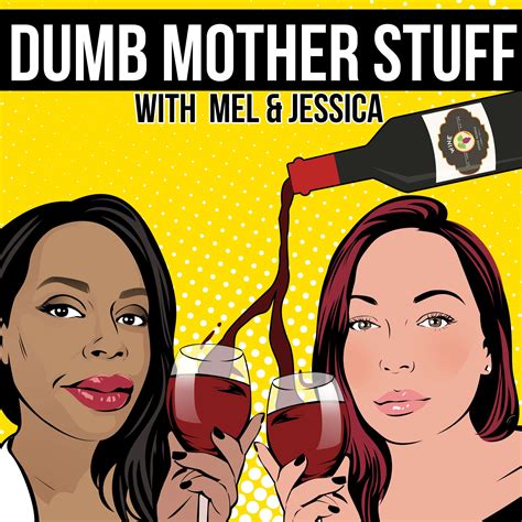 Dumb Mother Stuff Listen Via Stitcher For Podcasts