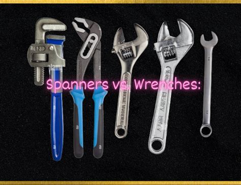 Spanners Vs Wrenches Understanding The Key Differences