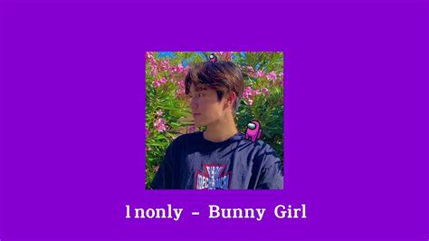 1nonly Bunny Girl Speed Up Youtube