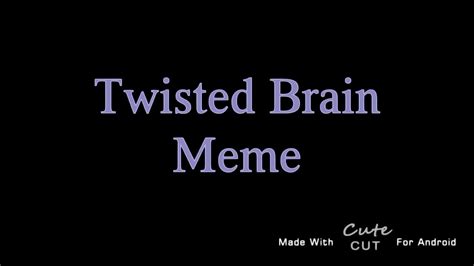 Twisted Brain Meme Wip Youtube