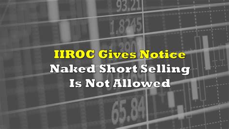 Naked Shorting Targeted By New Iiroc Notice The Deep Dive