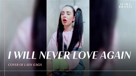 Ilira I Will Never Love Again Cover Of Lady Gaga Youtube