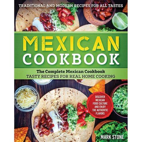 Mexican Cookbook The Complete Mexican Cookbook Tasty Recipes For Real Home Cooking Discover