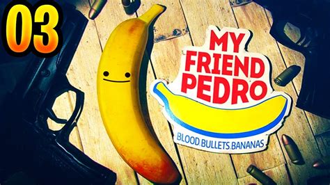 My Friend Pedro Blood Bullets Bananas Full Play Through Part 3 Youtube