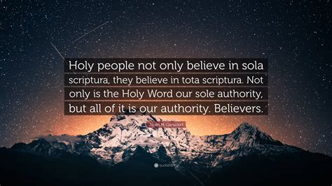Jason M Garwood Quote “holy People Not Only Believe In Sola Scriptura