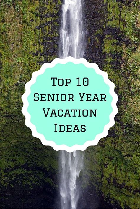 Top 10 Senior Year Vacation Ideas Senior Trip Senior Trip Places