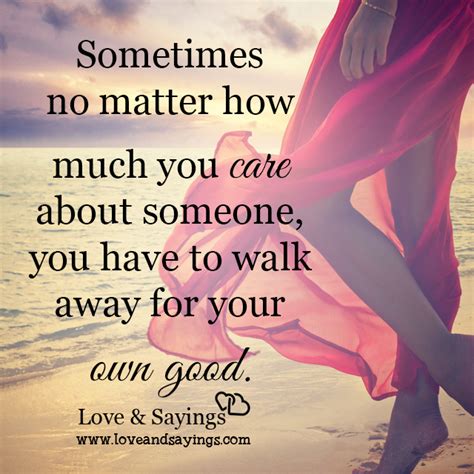 It is possible for two people to be in love with each other but not able to stay together in harmony. Walk away from your own good - Love and Sayings