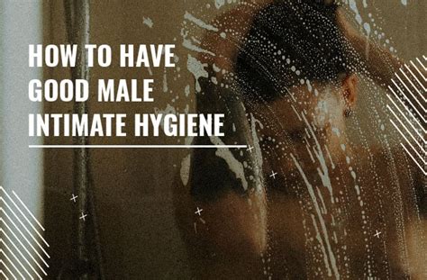 How To Have Good Male Intimate Hygiene Myhixel Mag