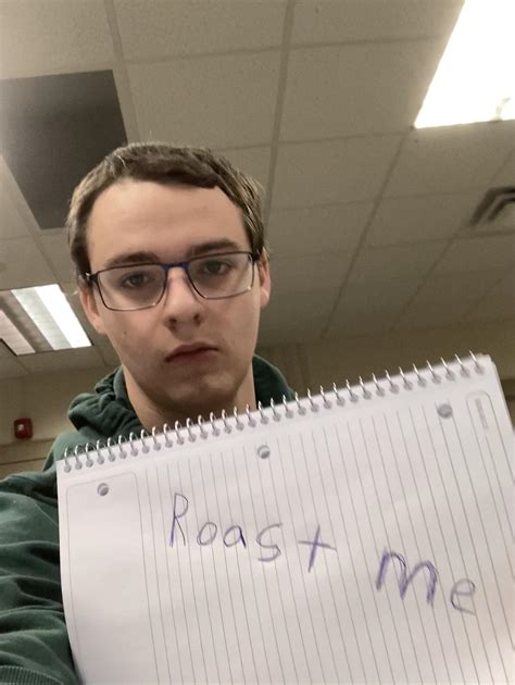18 college student almost failed out last semester : RoastMe