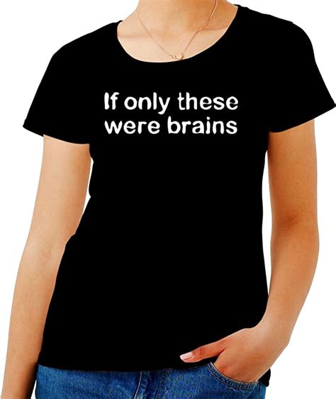 T Shirt Woman Black Tsr1102 If Only These Were Brains Uk Clothing