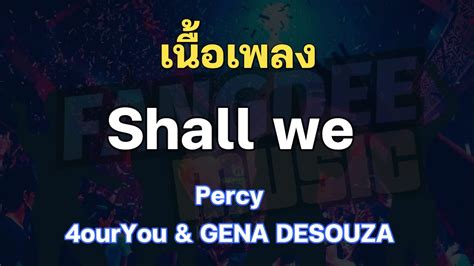 เนื้อเพลง Shall We Percy Feat 4ouryou And Gena Desouza Youtube