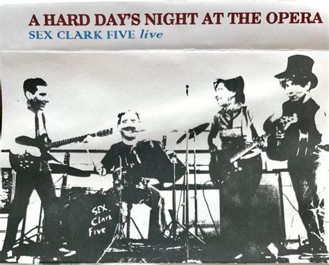 Sex Clark Five A Hard Days Night At The Opera Sex Clark Five Live