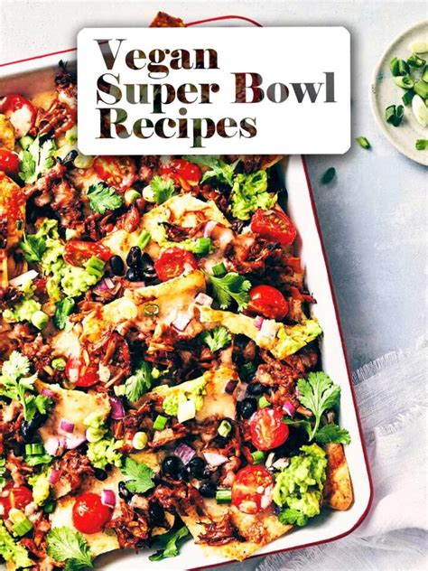 Vegan Super Bowl Recipes Evergreen Kitchen