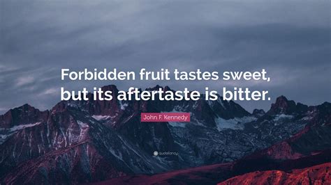 John F Kennedy Quote Forbidden Fruit Tastes Sweet But Its