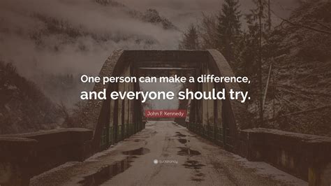 John F Kennedy Quote One Person Can Make A Difference And Everyone