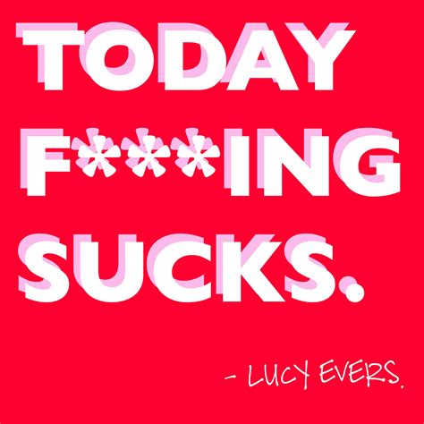 Today Fing Sucks Lucy Evers Hey Girls