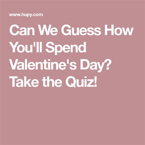 Can We Guess How Youll Spend Valentines Day Take The Quiz Guess