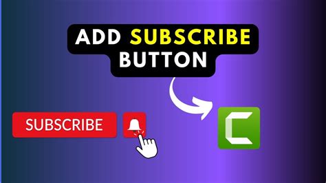 How To Add A Youtube Subscribe Button To Your Videos In Camtasia 2022